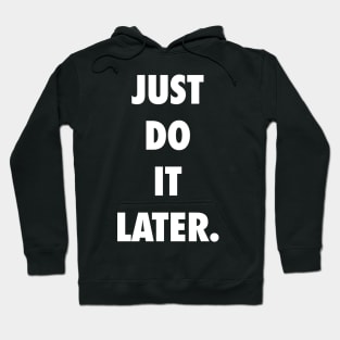 Just Do It Later Hoodie